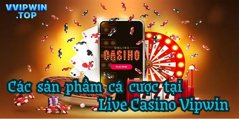 3 sản phẩm siêu hot tại Live Casino Vipwin