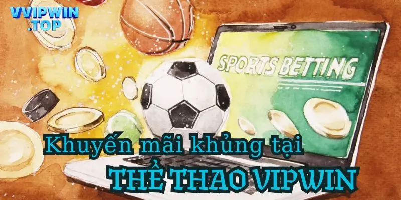 Điểm danh các khuyến mãi tại thể thao Vipwin