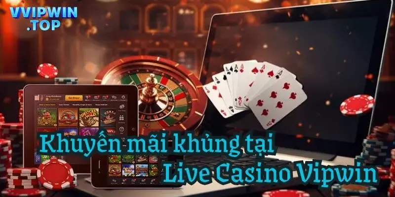 Khuyến mãi khủng của Live Casino Vipwin