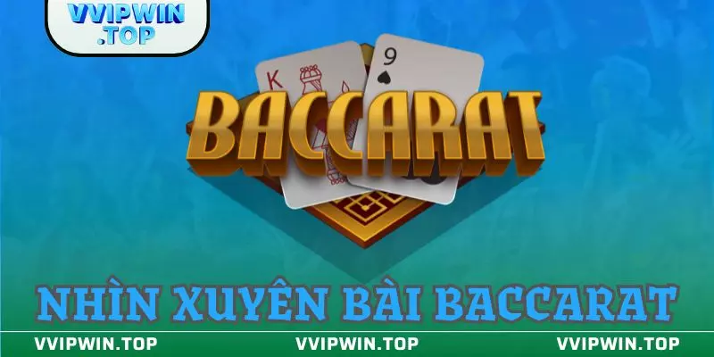 Nhìn xuyên bài Baccarat