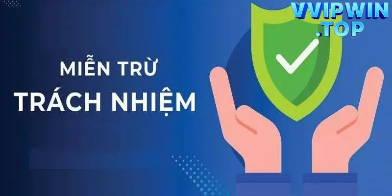 Thông tin khái quát chung về chính sách miễn trừ trách nhiệm tại Vipwin 